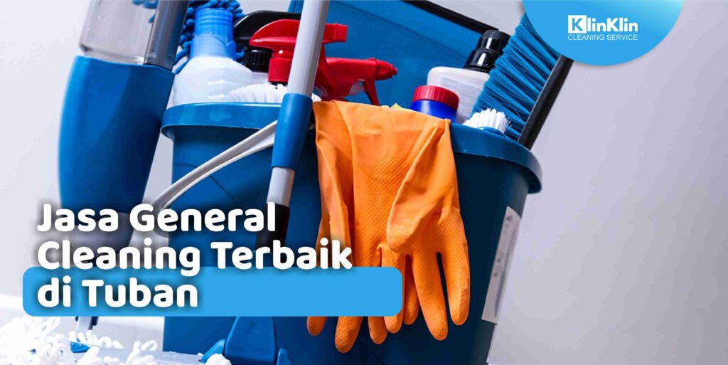 Jasa General Cleaning Terbaik di Tuban