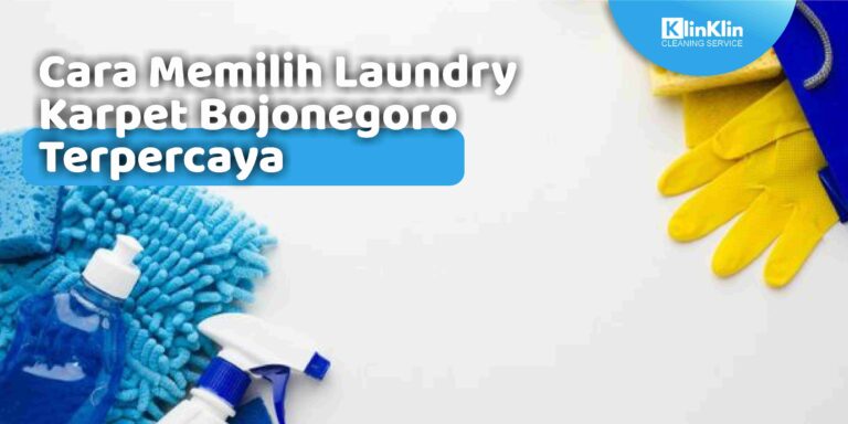 Cara Memilih Laundry Karpet Bojonegoro Terpercaya