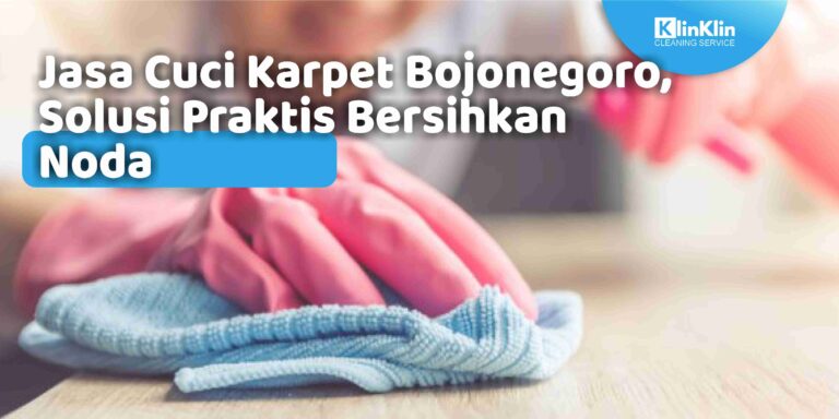 Jasa Cuci Karpet Bojonegoro, Solusi Praktis Bersihkan Noda