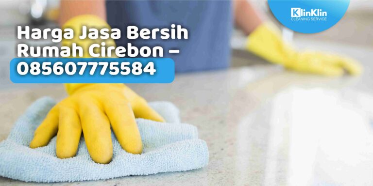 Harga Jasa Bersih Rumah Cirebon