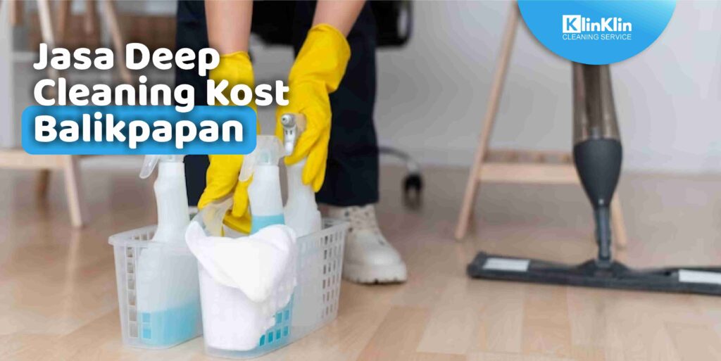Jasa Deep Cleaning Kost Balikpapan