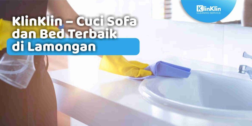 Cuci Sofa dan Bed Terbaik di Lamongan