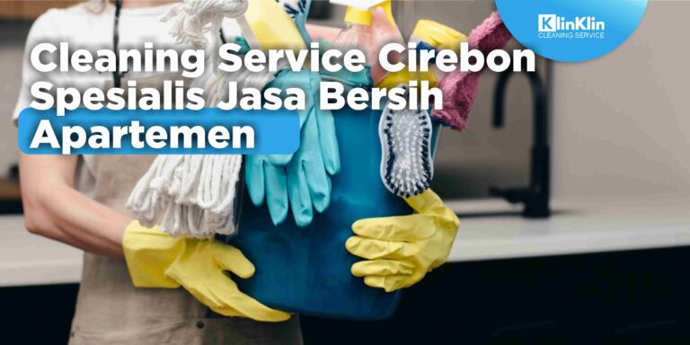 Cleaning Service Cirebon Spesialis Jasa Bersih Apartemen