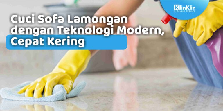 Cuci Sofa Lamongan dengan Teknologi Modern, Cepat Kering