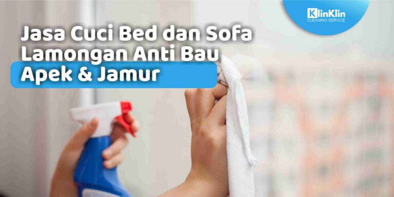 Jasa Cuci Bed dan Sofa Lamongan Anti Bau Apek & Jamur
