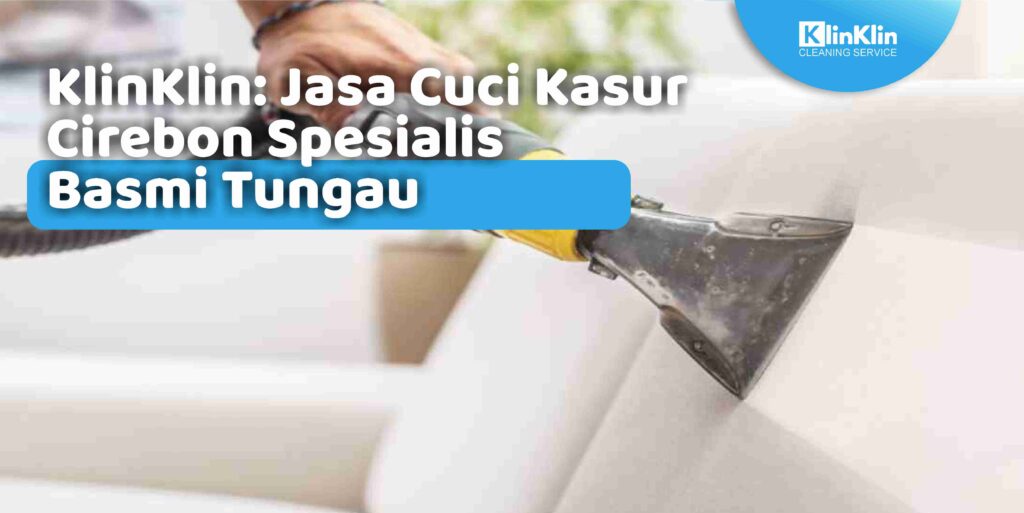 Jasa Cuci Kasur Cirebon Spesialis Basmi Tungau