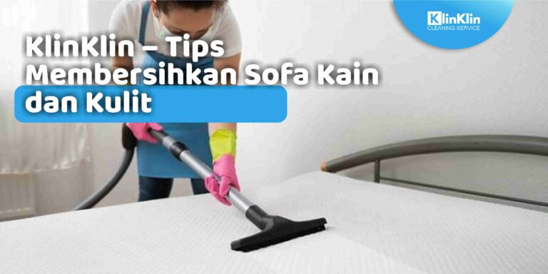 Tips Membersihkan Sofa Kain dan Kulit