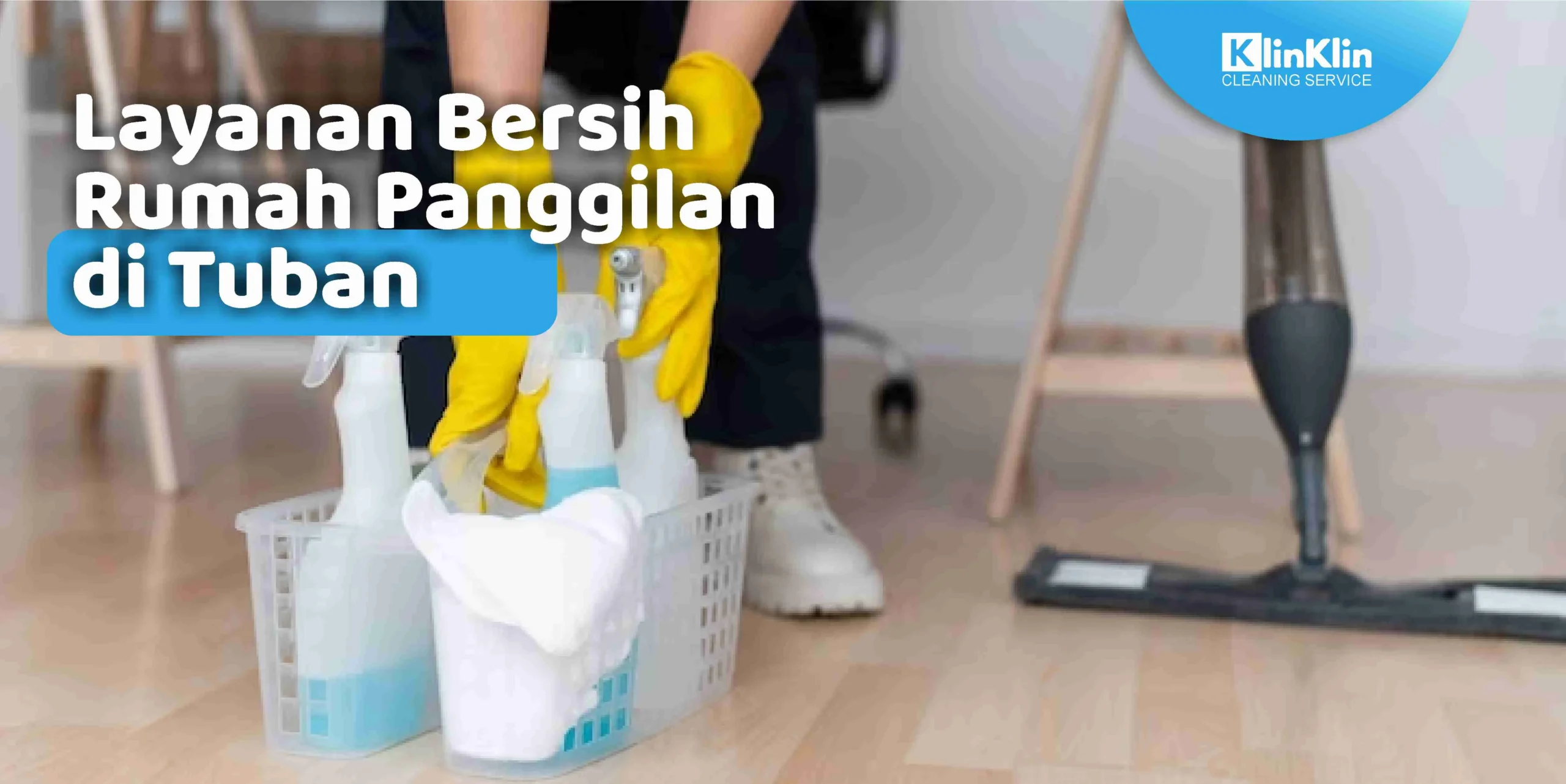 Layanan Bersih Rumah Panggilan di Tuban