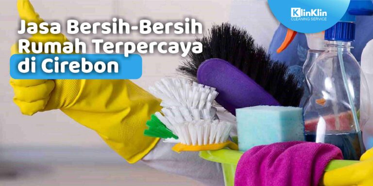 Jasa Bersih-Bersih Rumah Terpercaya di Cirebon