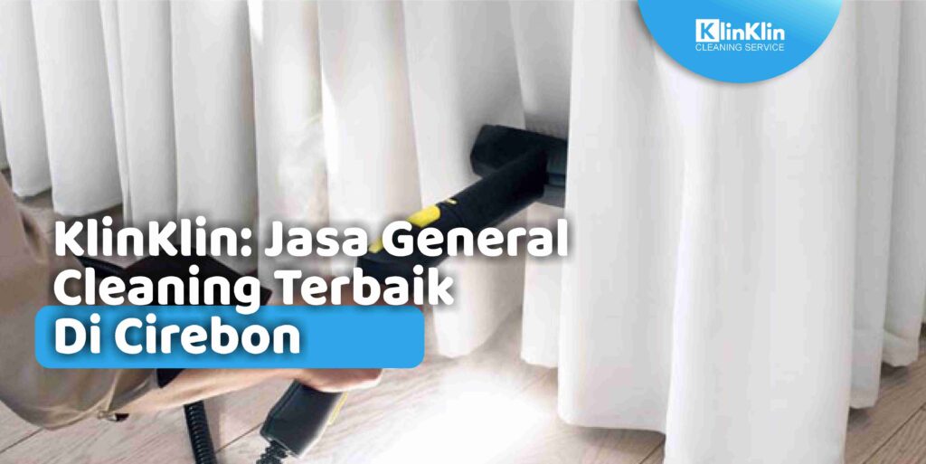 Jasa General Cleaning Terbaik Di Cirebon