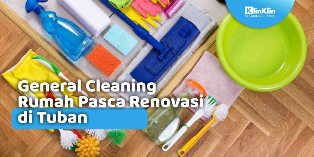 General Cleaning Rumah Pasca Renovasi di Tuban