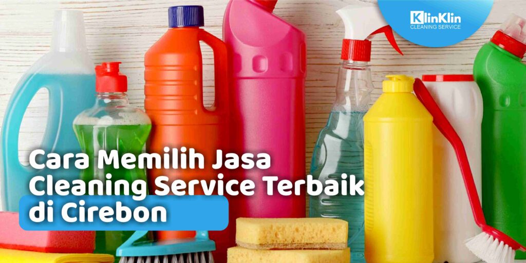 Cara Memilih Jasa Cleaning Service Terbaik di Cirebon