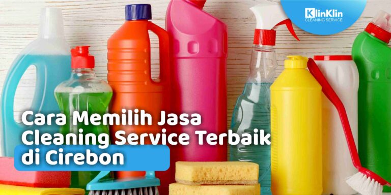 Cara Memilih Jasa Cleaning Service Terbaik di Cirebon