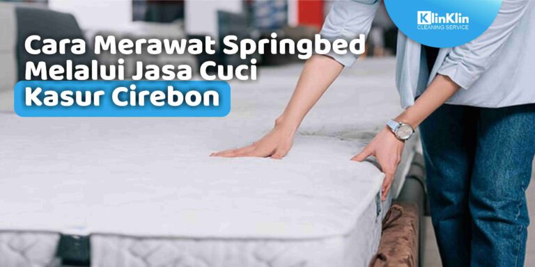 Cara Merawat Springbed Melalui Jasa Cuci Kasur Cirebon