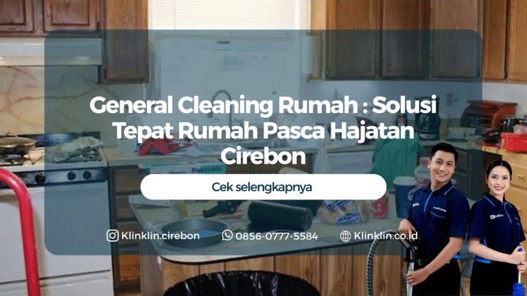 General Cleaning Rumah : Solusi Tepat Rumah Pasca Hajatan Cirebon