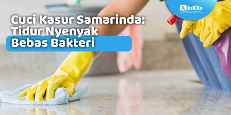 Cuci Kasur Samarinda: Tidur Nyenyak Bebas Bakteri