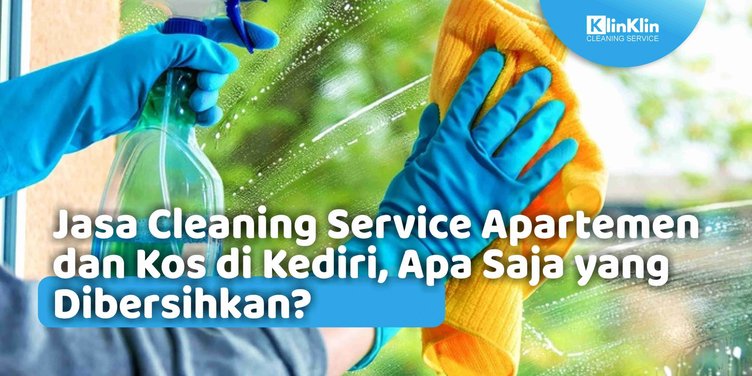 Jasa Cleaning Service Apartemen dan Kos di Kediri, Apa Saja yang Dibersihkan?
