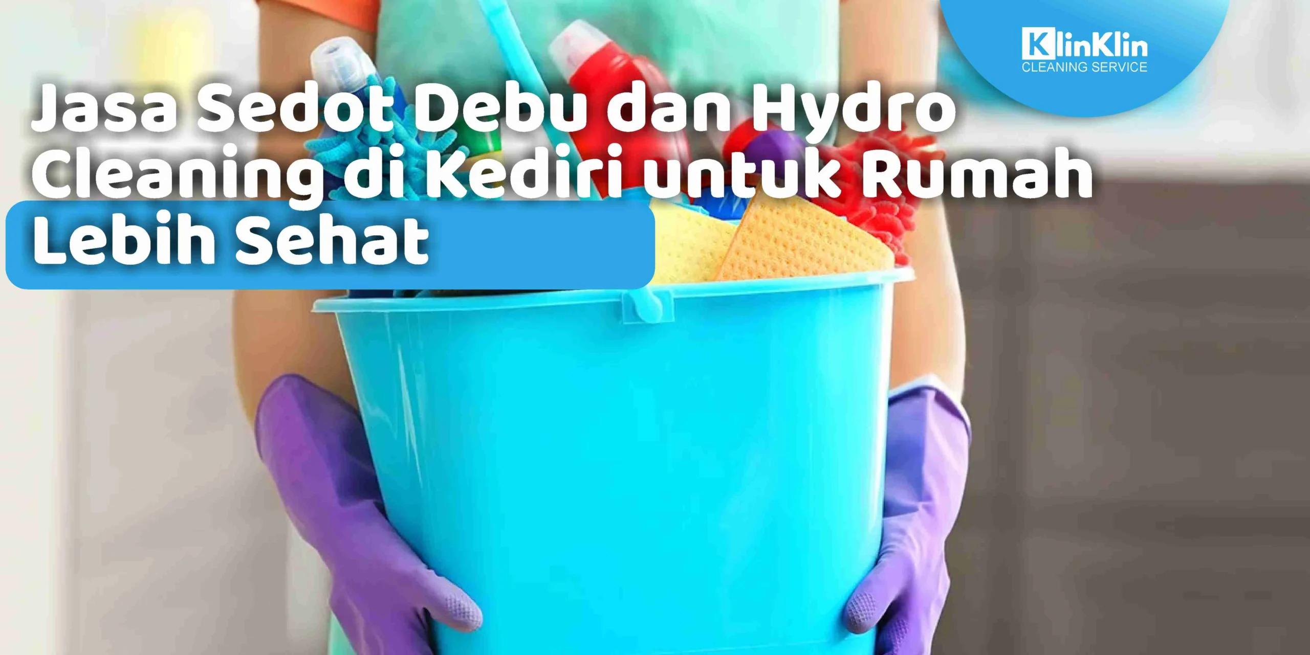 Jasa Sedot Debu dan Hydro Cleaning di Kediri untuk RUmah Lebih Sehat