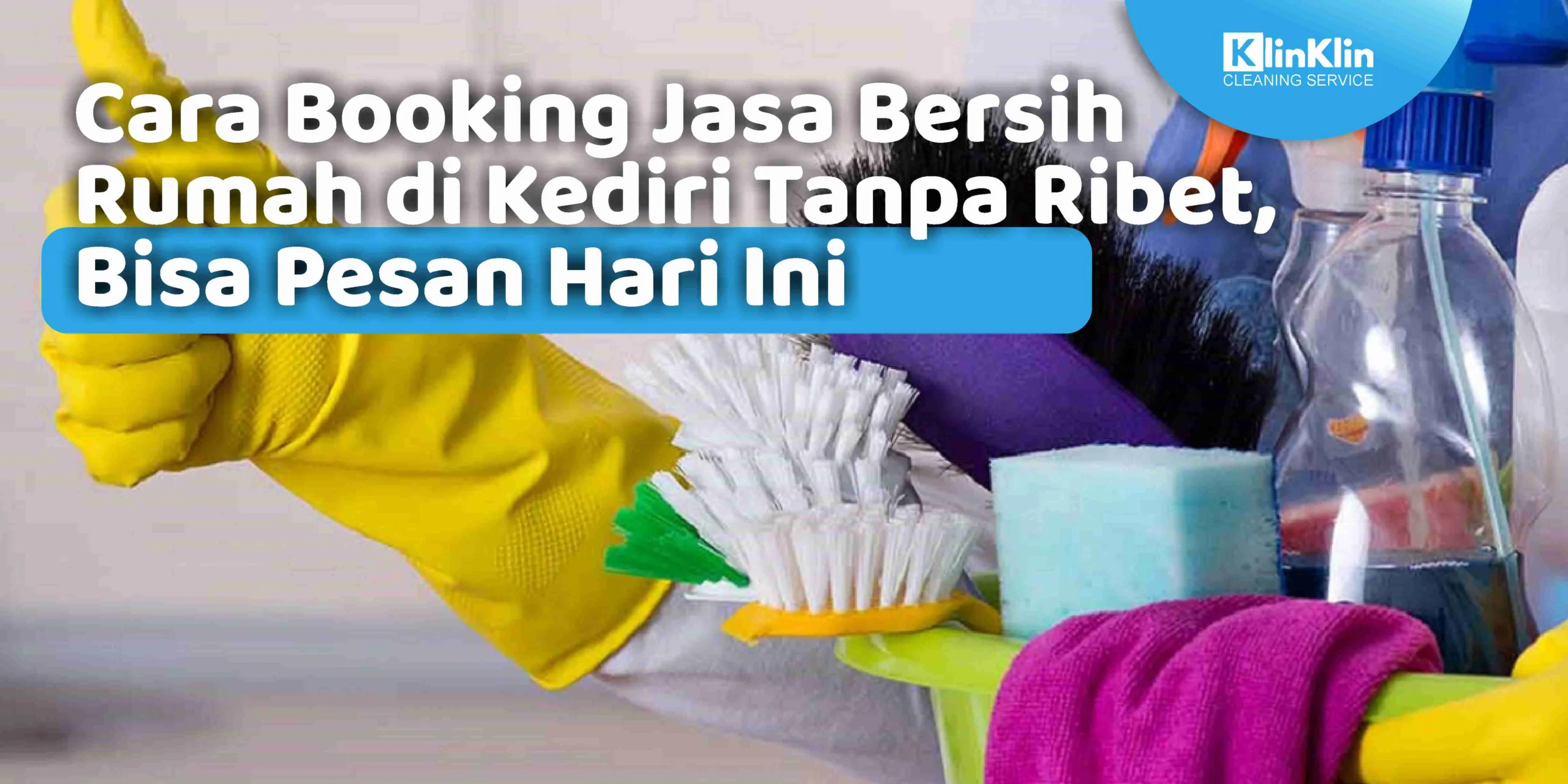 Cara BOoking Jasa Bersih RUmah di Kediri Tanpa Ribet, Bisa Pesan Hari ini