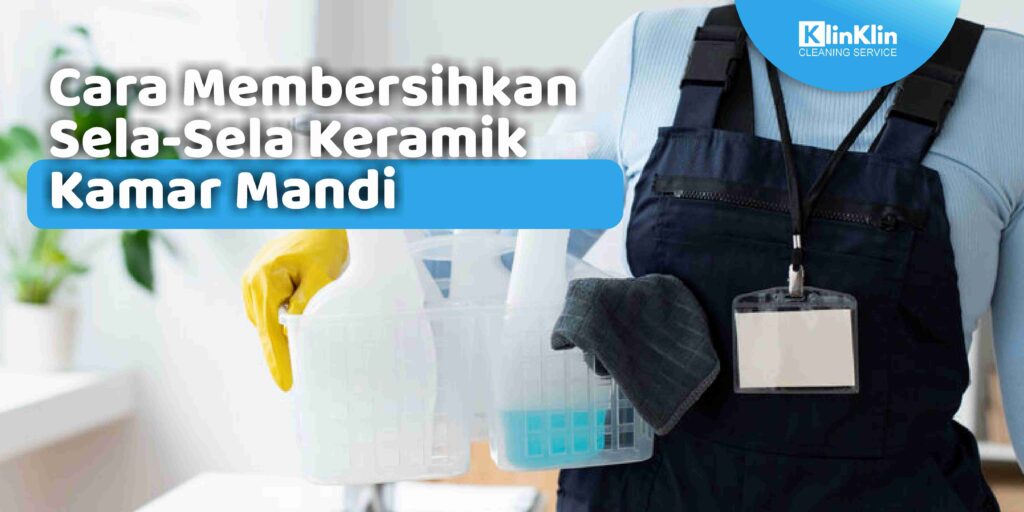 Cara Membersihkan Sela-Sela Keramik Kamar Mandi