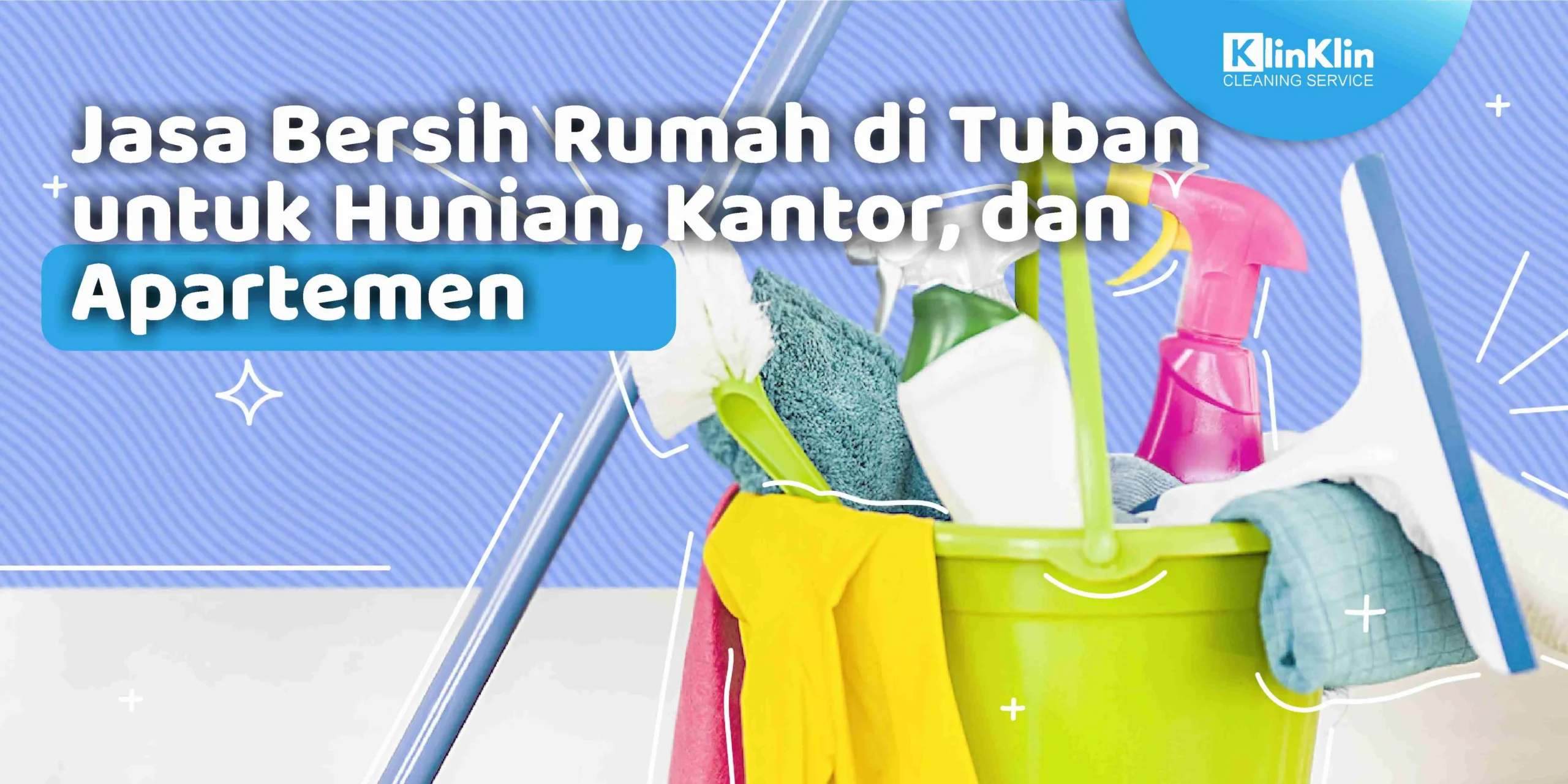Jasa Bersih RUmah di Tuban untuk Hunian, Kantor dan Apartemen