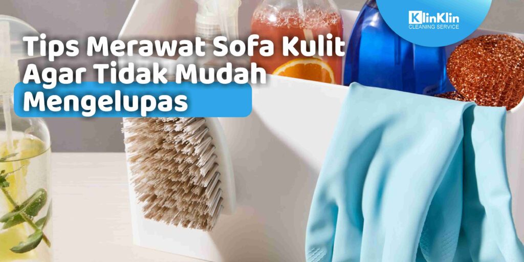 Tips Merawat Sofa Kulit Agar Tidak Mudah Mengelupas