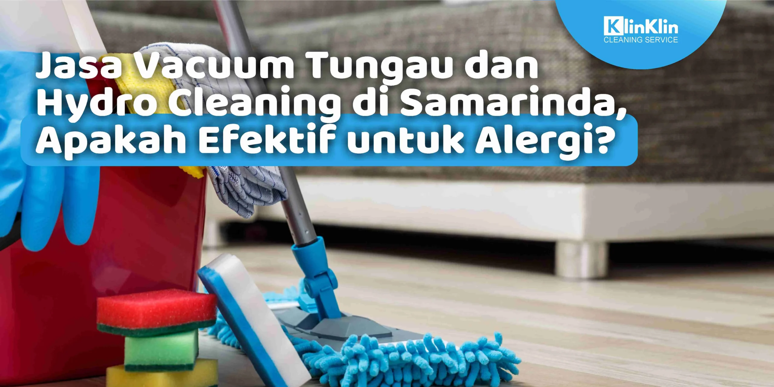 Jasa Vacuum Tungau dan Hydro Cleaning di Samarinda, Apakah Efektif untuk Alergi?