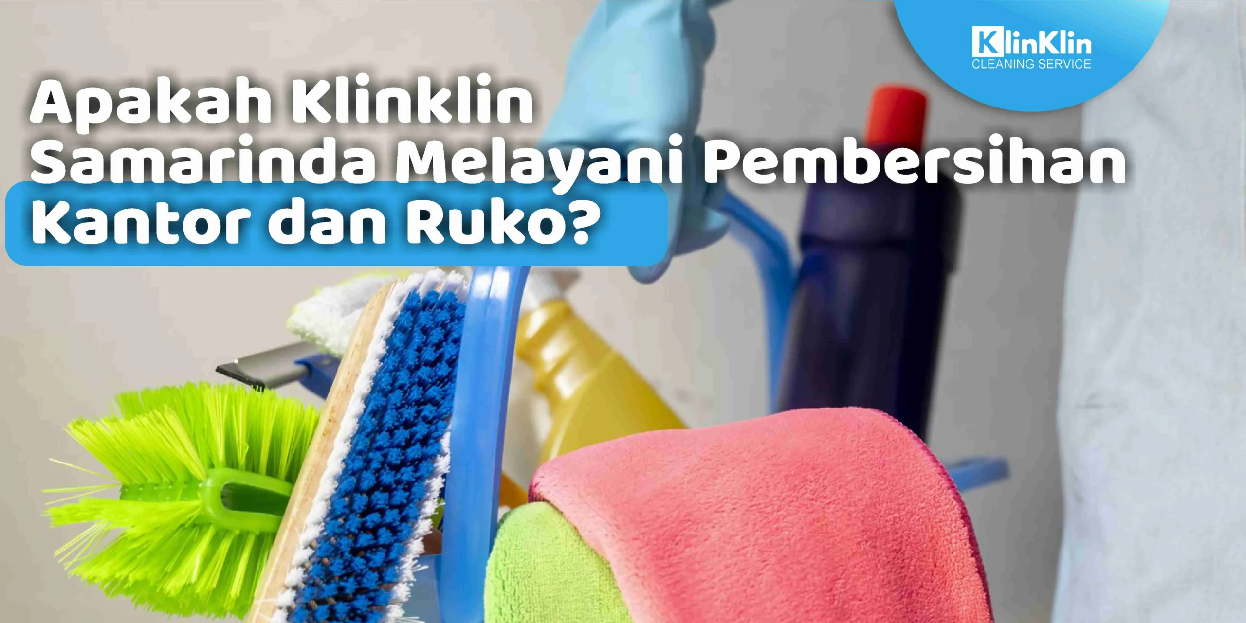 Apakah KlinKlin Samarinda Melayani Pembersihan Kantor dan Ruko?