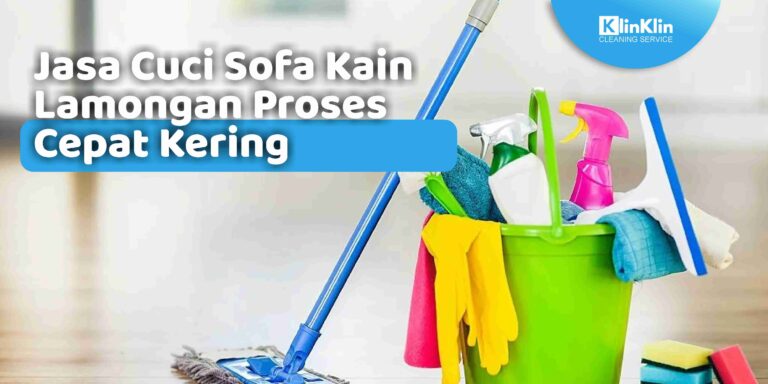 Jasa Cuci Sofa Kain Lamongan Proses Cepat Kering