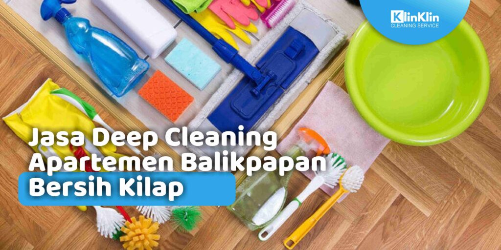 Jasa Deep Cleaning Apartemen Balikpapan Bersih Kilap