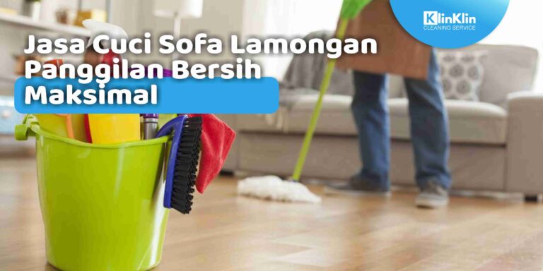 Jasa Cuci Sofa Lamongan Panggilan Bersih Maksimal