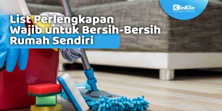List Perlengkapan Wajib untuk Bersih-Bersih Rumah Sendiri