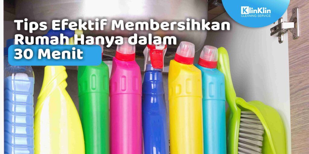 Tips Efektif Membersihkan Rumah Hanya dalam 30 Menit