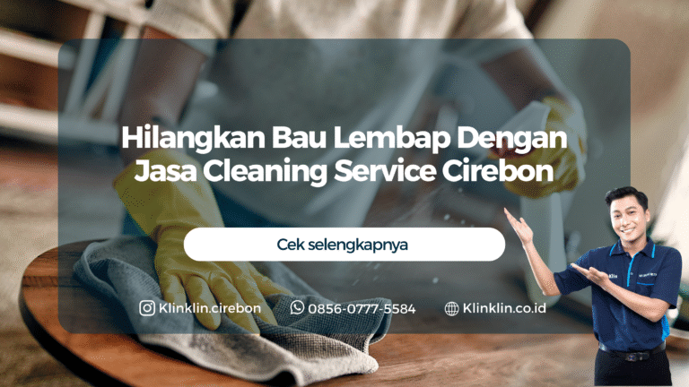 Hilangkan Bau Lembap Dengan Jasa Cleaning Service Cirebon