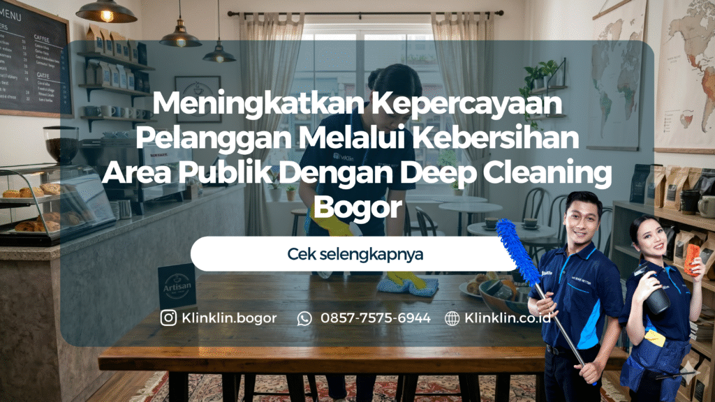 Meningkatkan Kepercayaan Pelanggan Melalui Kebersihan Area Publik Dengan Deep Cleaning Bogor