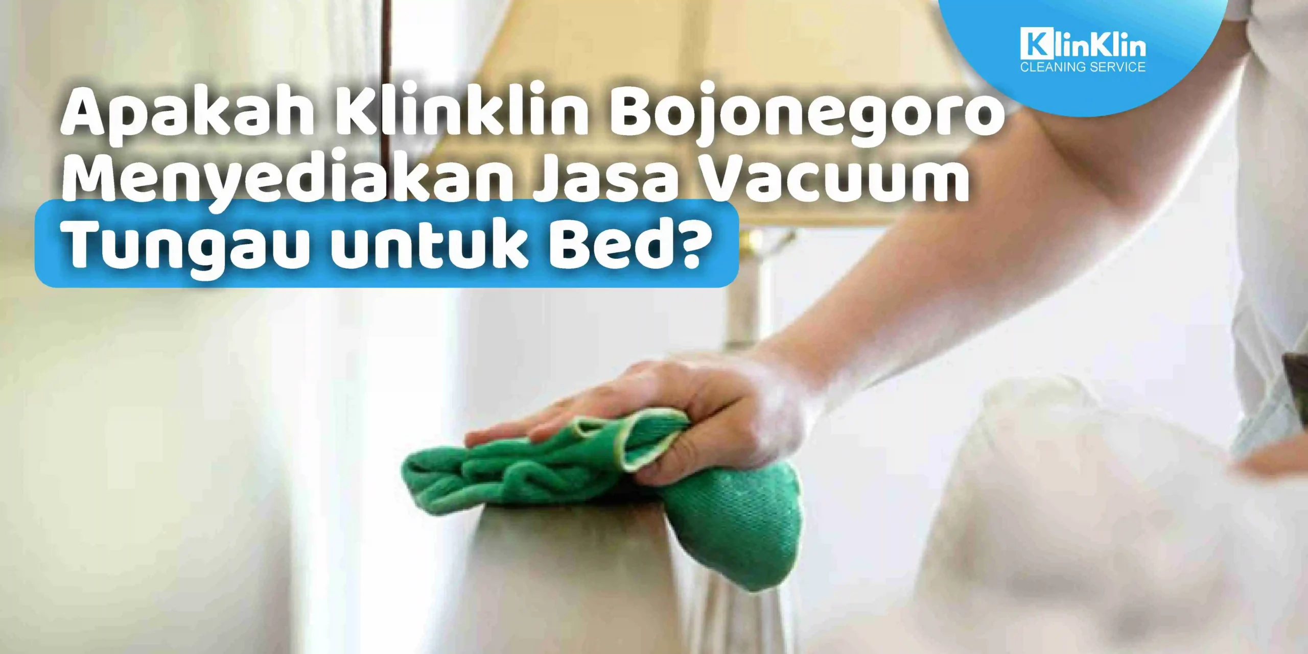 Apakah Klinklin Bojonegoro Menyediakan Jasa Vacuum Tungau untuk Bed?