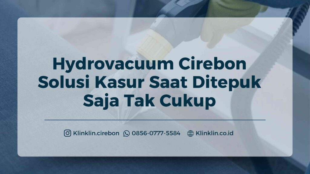 Hydrovacuum Cirebon Solusi Kasur Saat Ditepuk Saja Tak Cukup