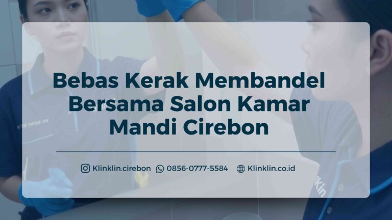 Bebas Kerak Membandel Bersama Salon Kamar Mandi Cirebon