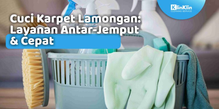 Cuci Karpet Lamongan: Layanan Antar-Jemput & Cepat
