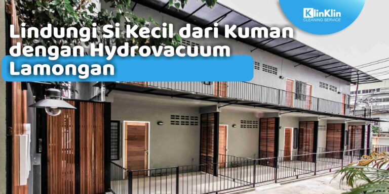 Lindungi Si Kecil dari Kuman dengan Hydrovacuum Lamongan