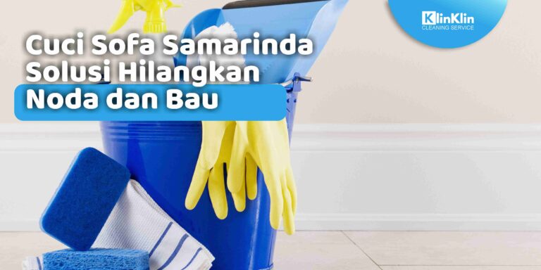 Cuci Sofa Samarinda Solusi Hilangkan Noda dan Bau