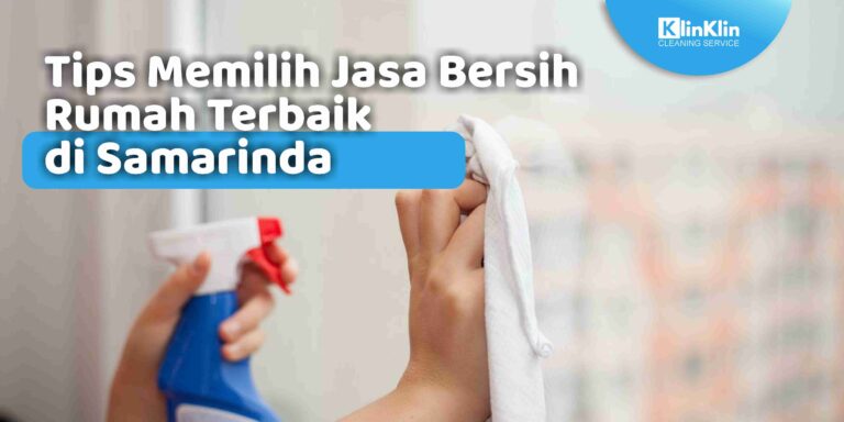 Tips Memilih Jasa Bersih Rumah Terbaik di Samarinda