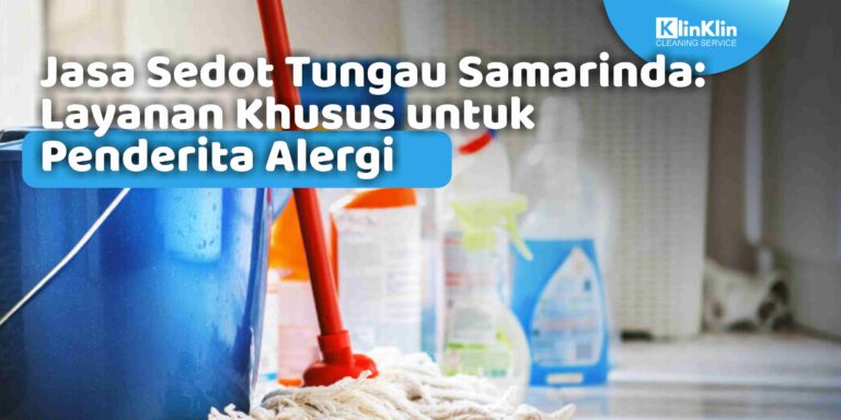 Jasa Sedot Tungau Samarinda: Layanan Khusus untuk Penderita Alergi