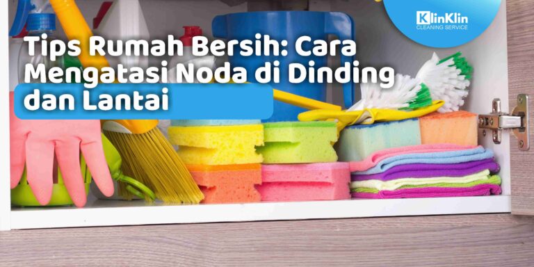 Tips Rumah Bersih: Cara Mengatasi Noda di Dinding dan Lantai