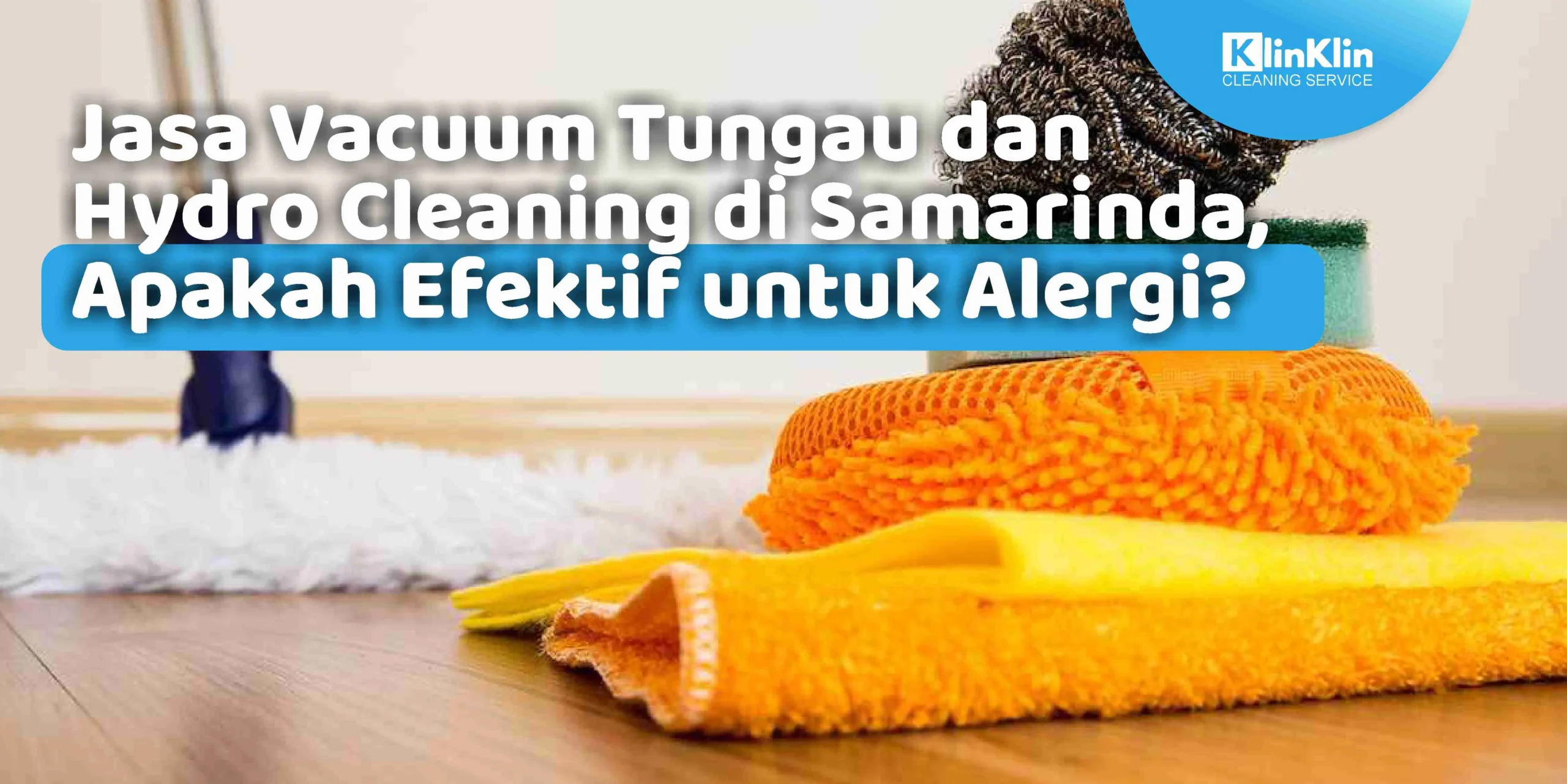 Jasa Vacuum Tungau dan Hydro Cleaning di Samarinda, Apakah Efektif untuk Alergi?