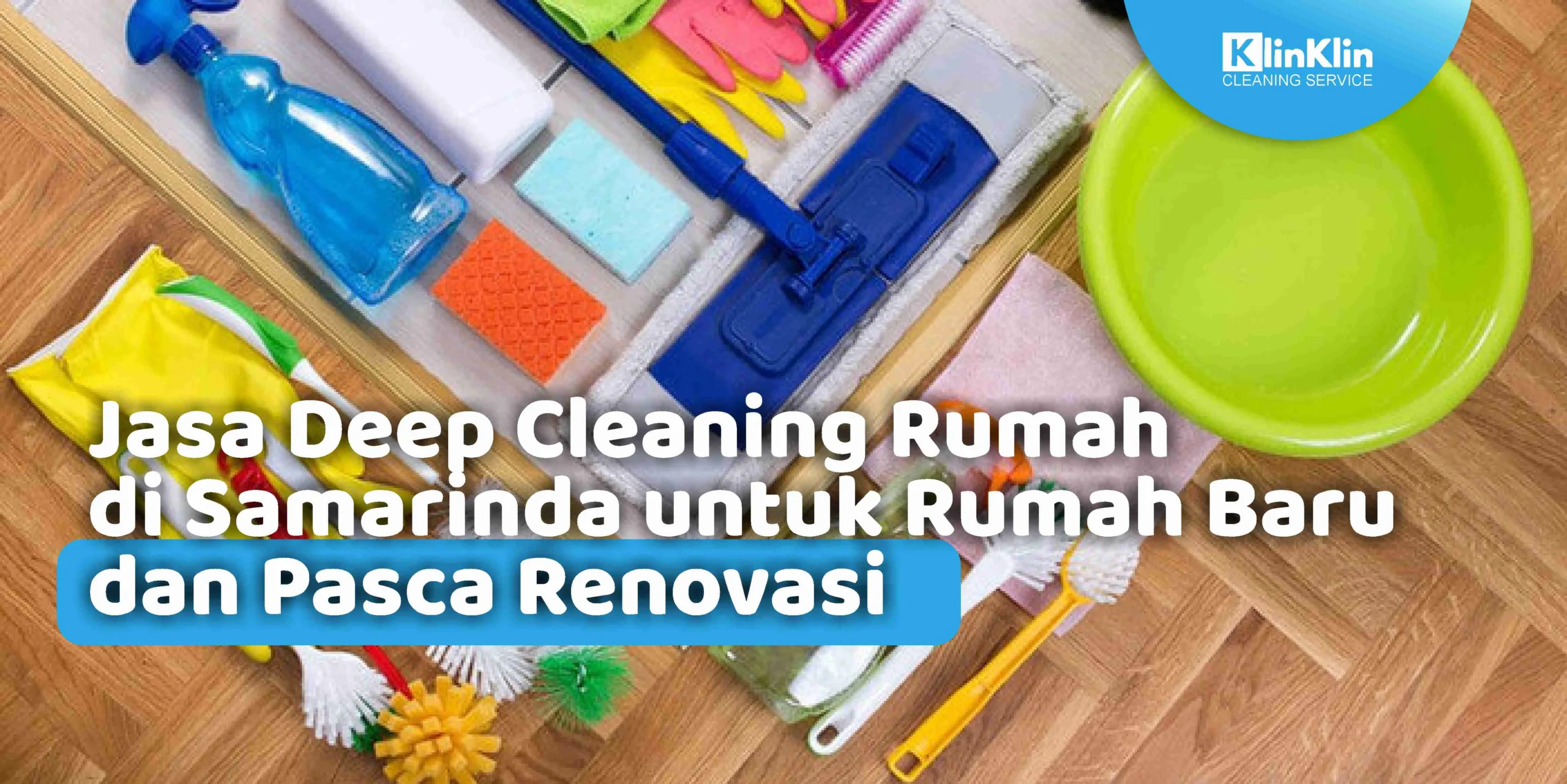 Jasa Deep Cleaning Rumah di Samarinda untuk Rumah Baru dan Pasca Renovasi