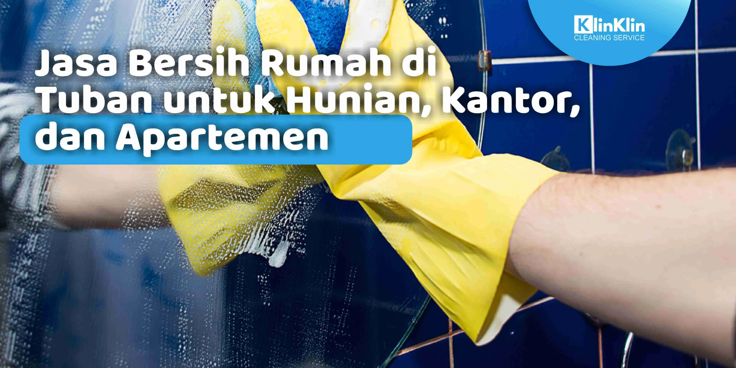 Jasa Bersih Rumah di Tuban untuk Hunian, Kantor, dan Apartemen