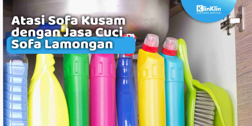 Atasi Sofa Kusam dengan Jasa Cuci Sofa Lamongan
