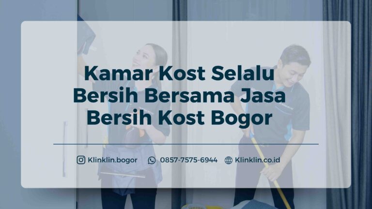 Kamar Kost Selalu Bersih Bersama Jasa Bersih Kost Bogor