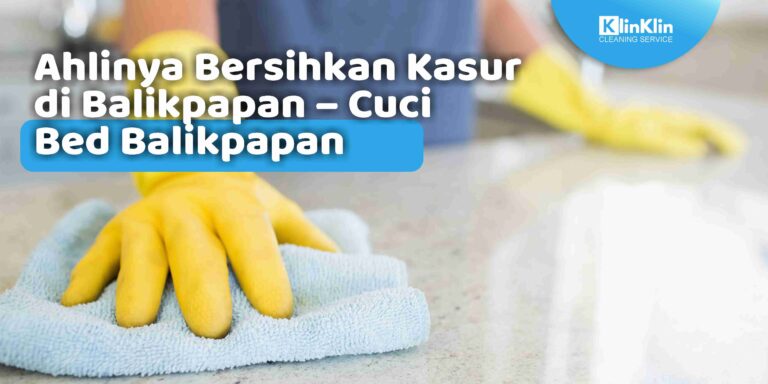 Ahlinya Bersihkan Kasur di Balikpapan